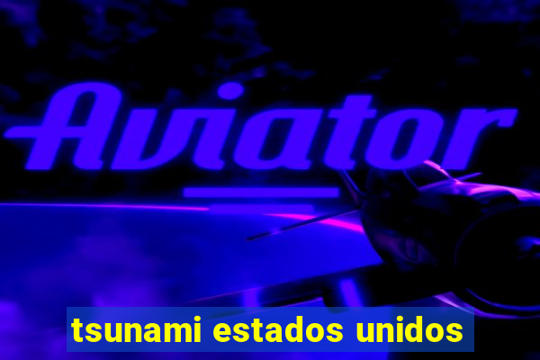 tsunami estados unidos